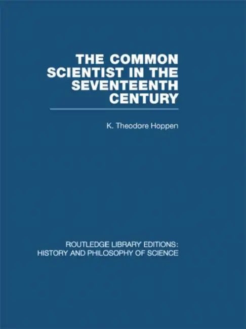 Buy The Common Scientist of the Seventeenth Century (English, K Theodore Hoppen) — BookShops.in