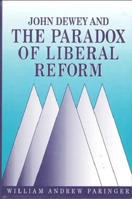 Buy John Dewey and the Paradox of Liberal Reform (English, William Andrew Paringer) — BookShops.in