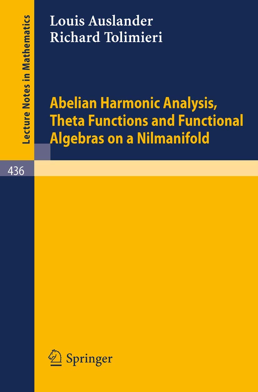 Buy Abelian Harmonic Analysis, Theta Functions and Functional Algebras on a Nilmanifold: 436 (Lecture Notes in Mathematics) — BookShops.in