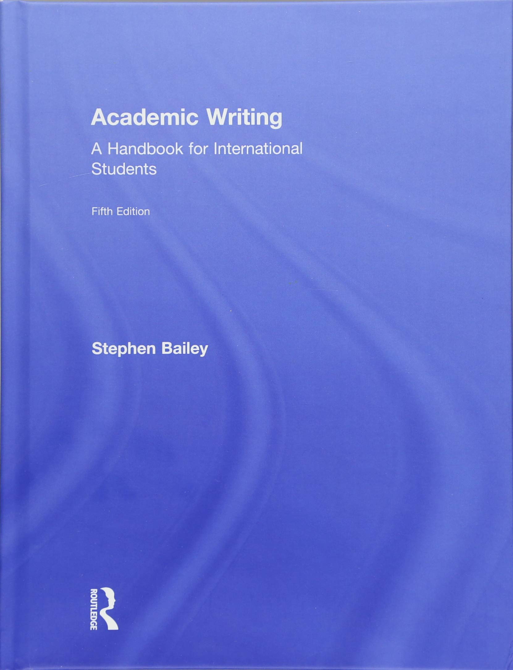 Buy Academic Writing: A Handbook for International Students by Stephen Bailey β BookShops.in