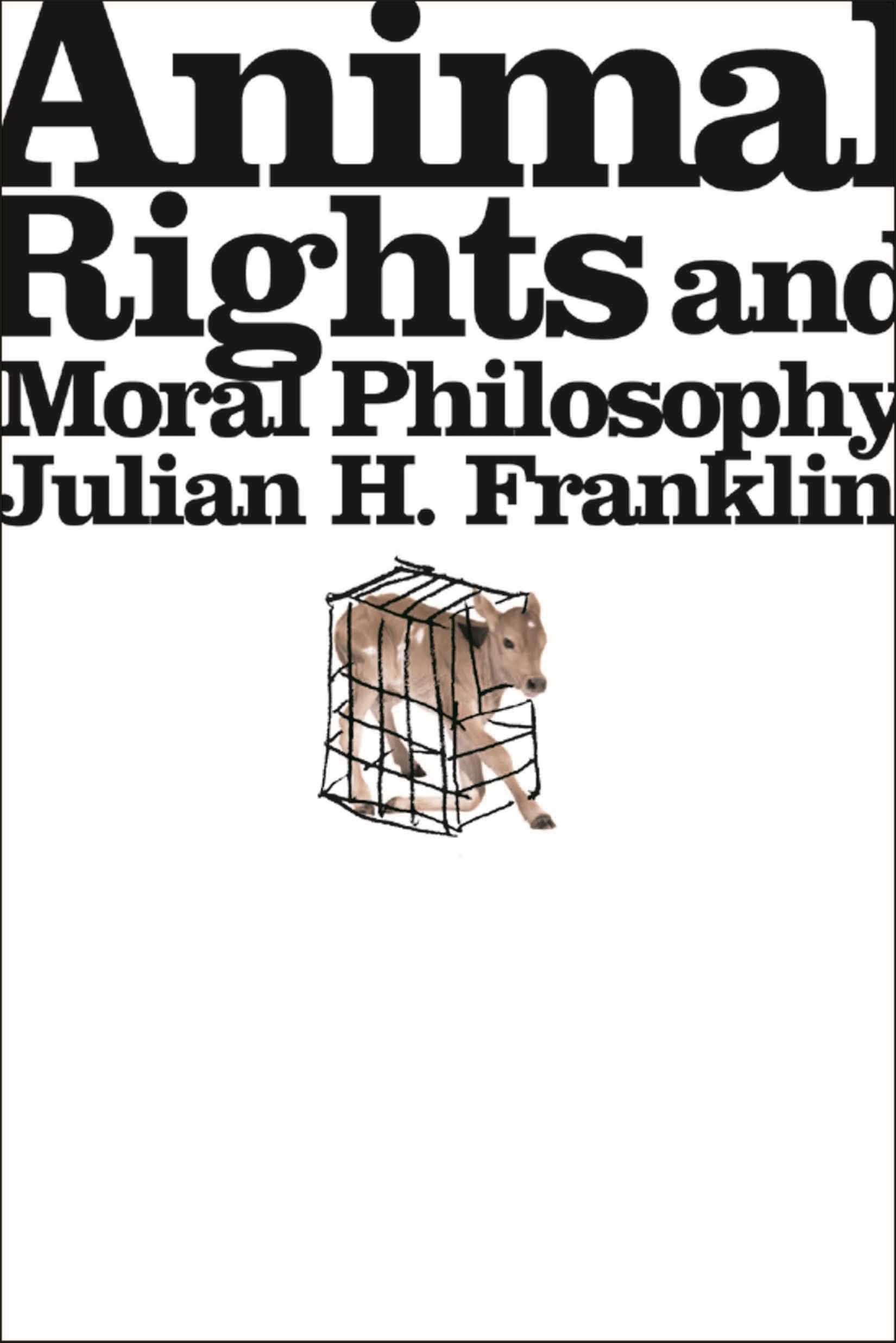 Buy Animal Rights and Moral Philosophy by Julian H. Franklin โ BookShops.in