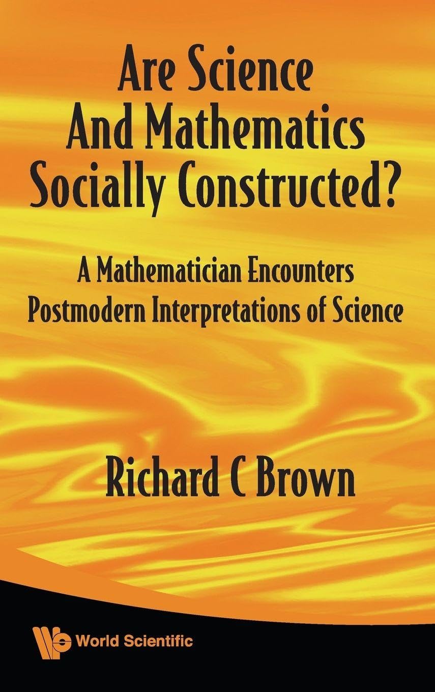 Buy Are Science and Mathematics Socially Constructed?: A Mathematician Encounters Postmodern Interpretations of Science — BookShops.in