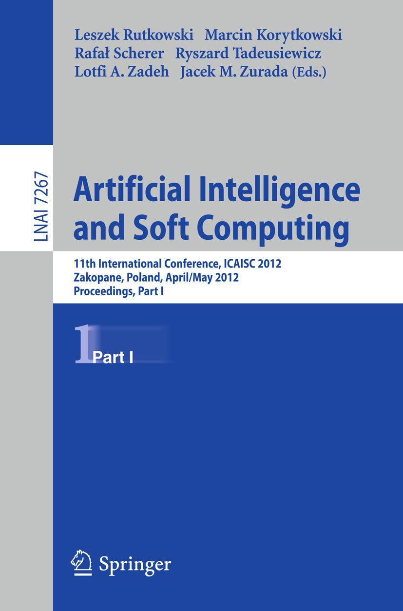 Buy Artificial Intelligence and Soft Computing: 11th International Conference, ICAISA 2012, Zakopane, Poland, April 29 - 3 May, 2012, Proceedings, Part I: 7267 (Lecture Notes in Artificial Intelligence) — BookShops.in