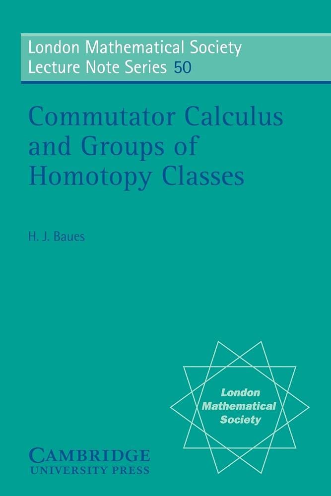 Buy Commutator Calculus and Groups of Homotopy Classes by Hans J. Baues – Algebraic Topology — BookShops.in