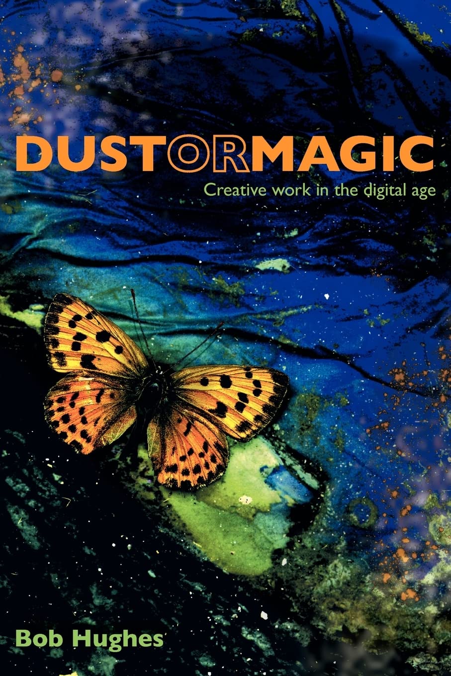 Buy Dust or Magic, Creative Work in the Digital Age by Bob Hughe โ BookShops.in