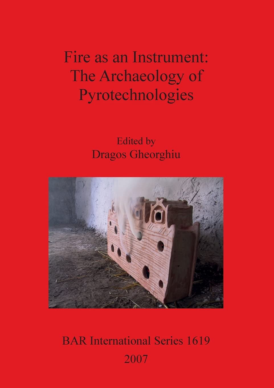 Buy Fire as an Instrument: The Archaeology of Pyrotechnologies: 1619 (British Archaeological Reports International Series) — BookShops.in