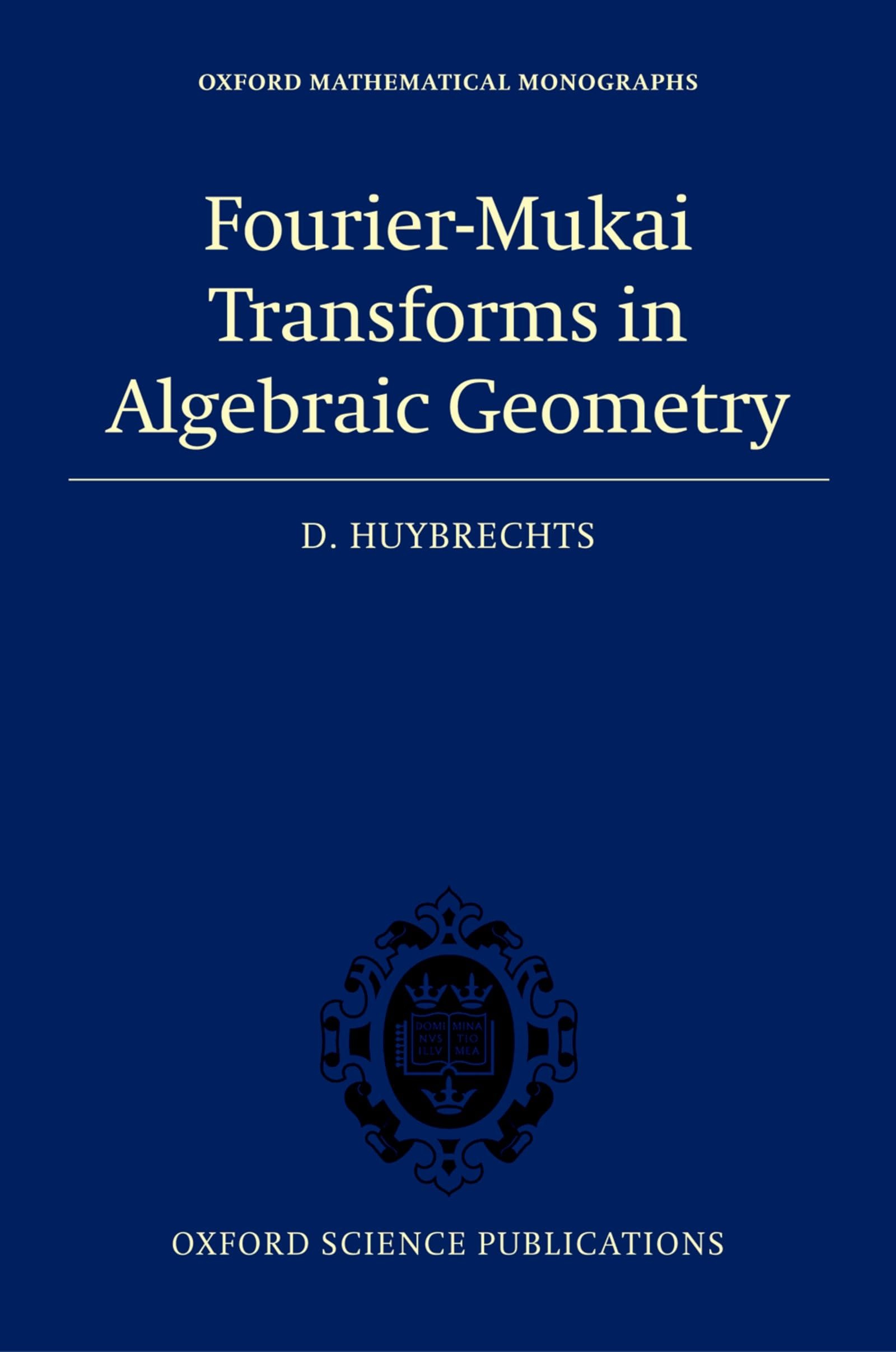 Buy Fourier-Mukai Transforms in Algebraic Geometry by Huybrechts โ BookShops.in