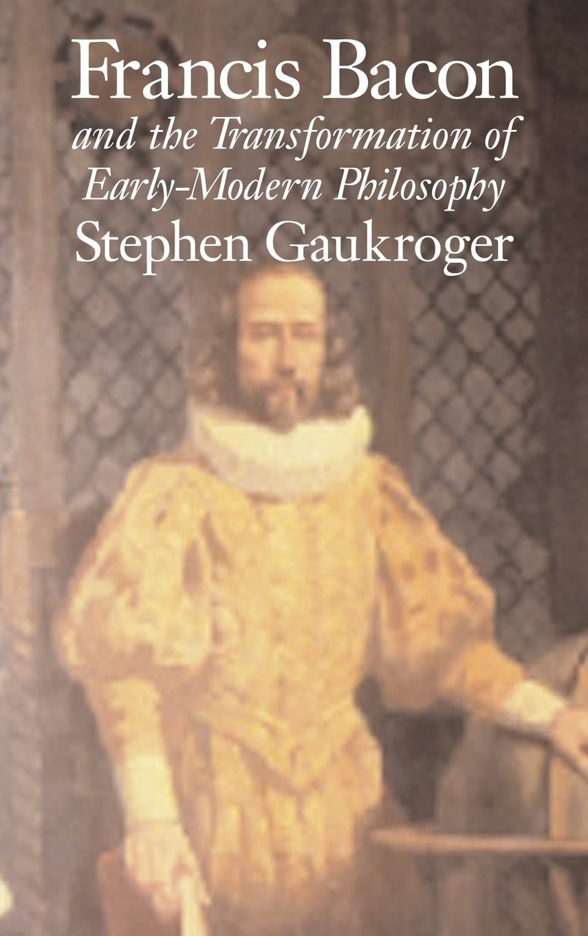 Buy Francis Bacon and the Transformation of Early-Modern Philosophy (English, Stephen Gaukroger) — BookShops.in