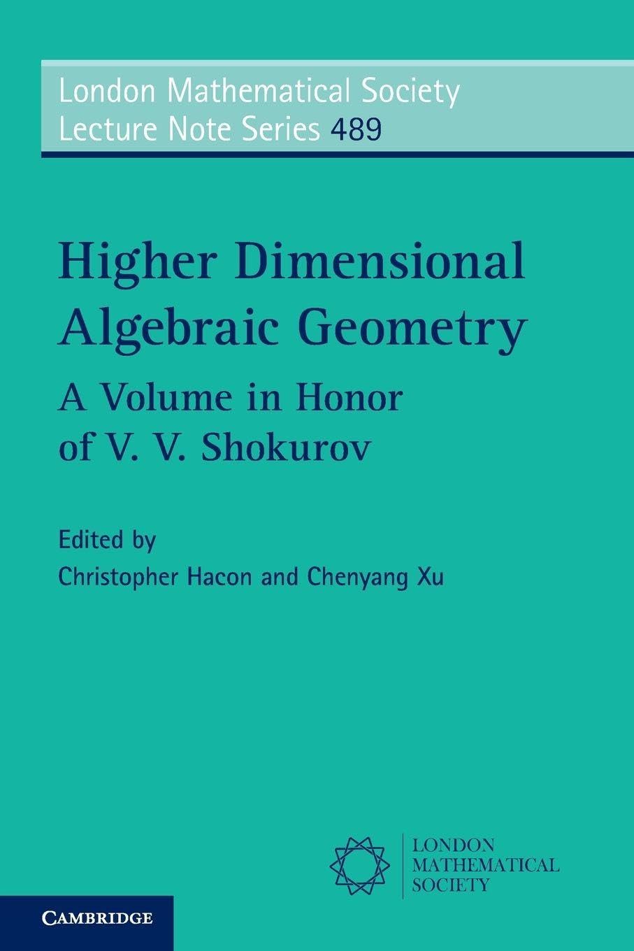 Buy Higher Dimensional Algebraic Geometry: A Volume in Honor of V. V. Shokurov: 489 (London Mathematical Society Lecture Note Series, Series Number 489) — BookShops.in