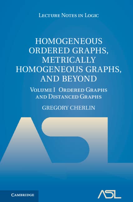 Buy Homogeneous Ordered Graphs, Metrically Homogeneous Graphs, and Beyond: Volume 1, Ordered Graphs and Distanced Graphs: 53 (Lecture Notes in Logic, Series Number 53) — BookShops.in