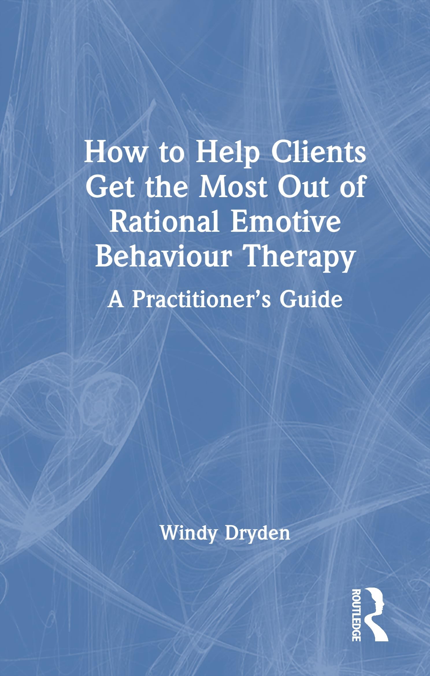 Buy How to Help Clients Get the Most Out of Rational Emotive Behaviour Therapy (English, Windy Dryden) — BookShops.in