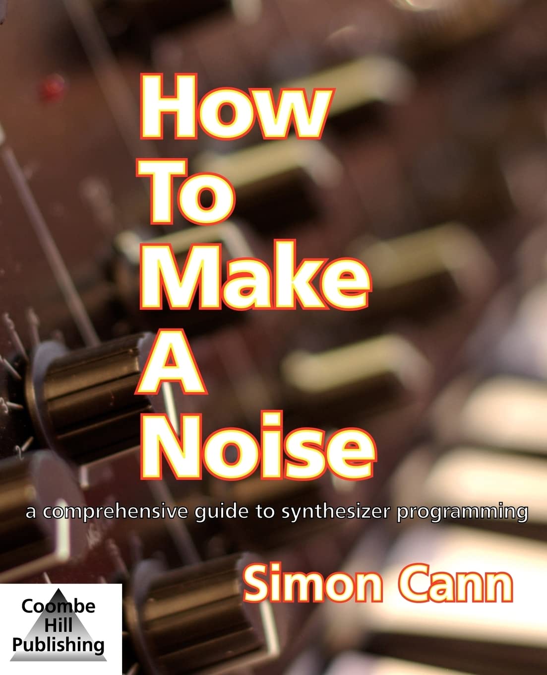 Buy How to Make a Noise by Simon Cann – Synthesizer Guide — BookShops.in
