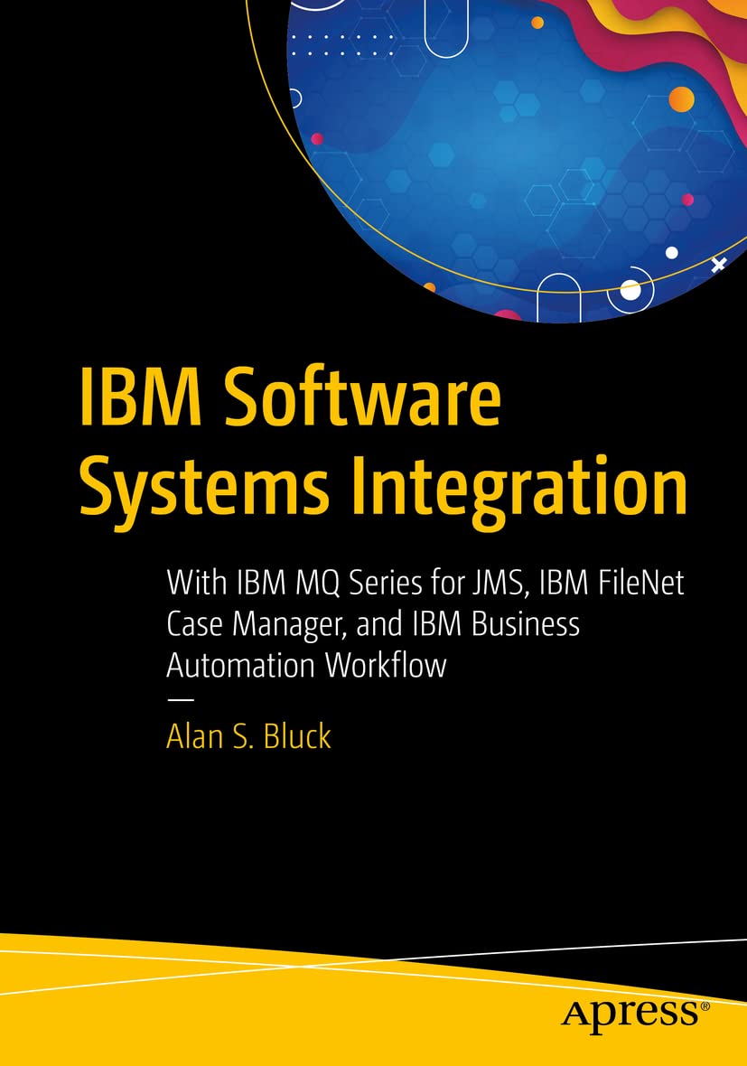 Buy IBM Software Systems Integration: With IBM MQ Series for JMS, IBM FileNet Case Manager, and IBM Business Automation Workflow — BookShops.in