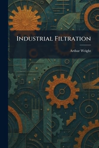Buy Industrial Filtration (English, Arthur Wright) — BookShops.in