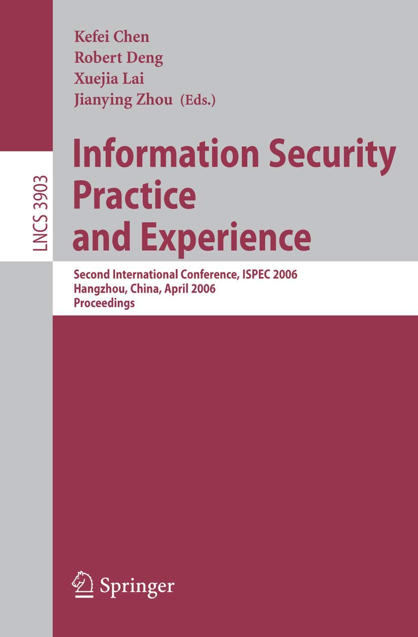 Buy Information Security Practice and Experience: Second International Conference, ISPEC 2006, Hangzhou, China, April 11-14, 2006, Proceedings: 3903 (Lecture Notes in Computer Science) — BookShops.in
