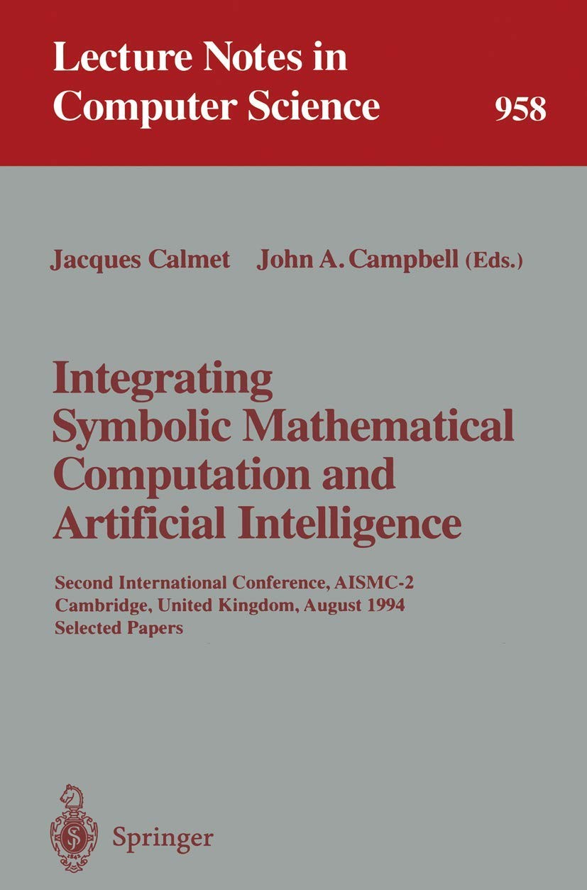 Buy Integrating Symbolic Mathematical Computation and Artificial Intelligence (English, Jacques Calmet | John A. Campbell) β BookShops.in