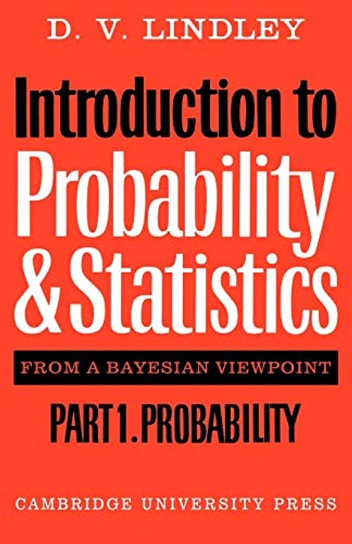 Introduction to Probability and Statistics from a Bayesian Viewpoint Part 1 Probability – Dennis V. Lindley view 2