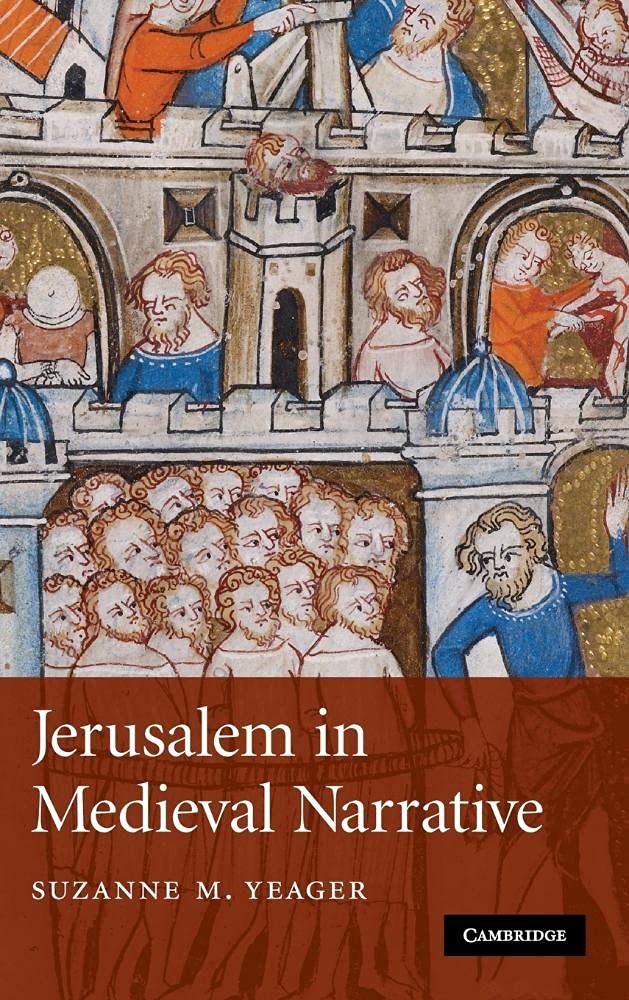 Buy Jerusalem in Medieval Narrative by Suzanne M. Yeager โ Medieval History โ BookShops.in