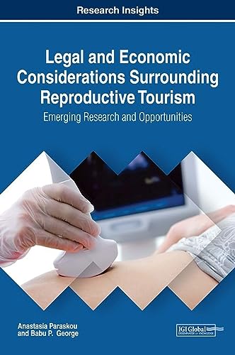 Legal and Economic Considerations Surrounding Reproductive Tourism: Emerging Research and Opportunities (Advances in Hospitality, Tourism, and the Services Industry) view 2