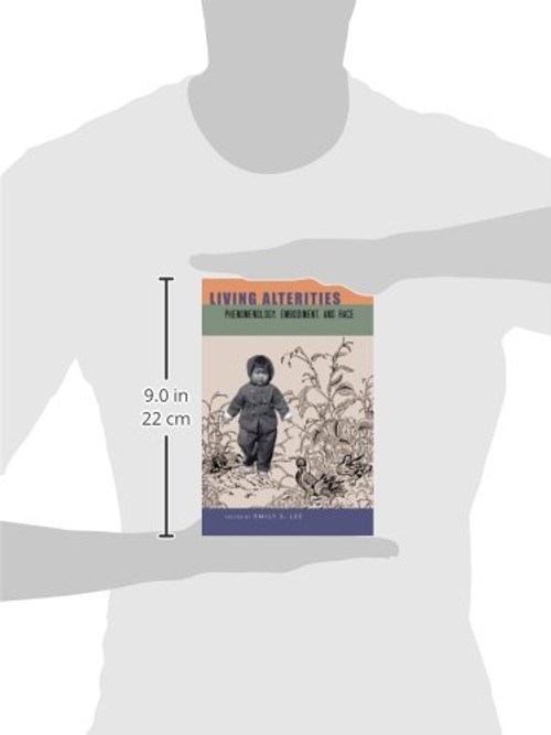 Living Alterities: Phenomenology, Embodiment, and Race – Emily S. Lee view 4