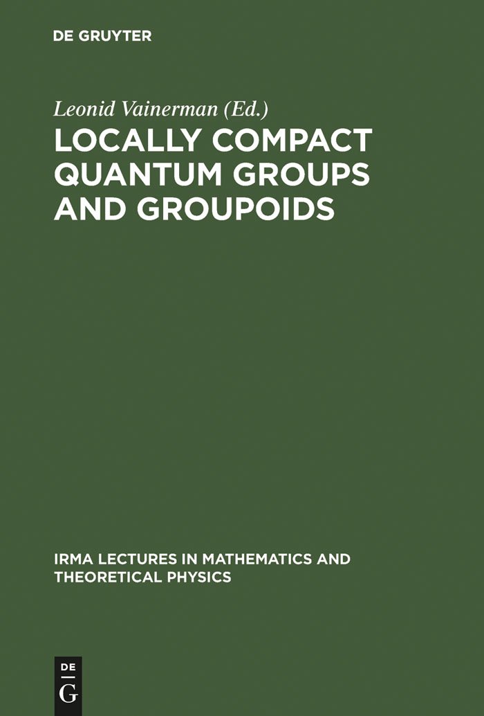 Buy Locally Compact Quantum Groups and Groupoids: Proceedings of the Meeting of Theoretical Physicists and Mathematicians, Strasbourg, February 21-23, ... in Mathematics & Theoretical Physics, 2) — BookShops.in