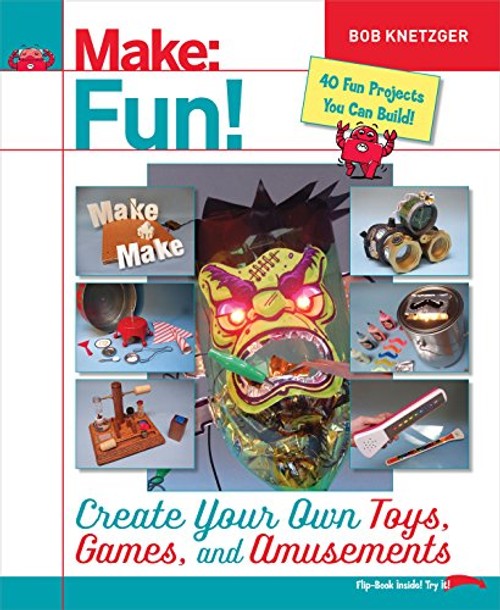 Make Fun!: A Magic Sword of Necessity – Create Your Own Toys, Games, and Amusements view 2