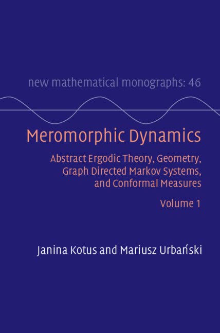 Buy Meromorphic Dynamics: Volume 1: Abstract Ergodic Theory, Geometry, Graph Directed Markov Systems, and Conformal Measures (New Mathematical Monographs) — BookShops.in