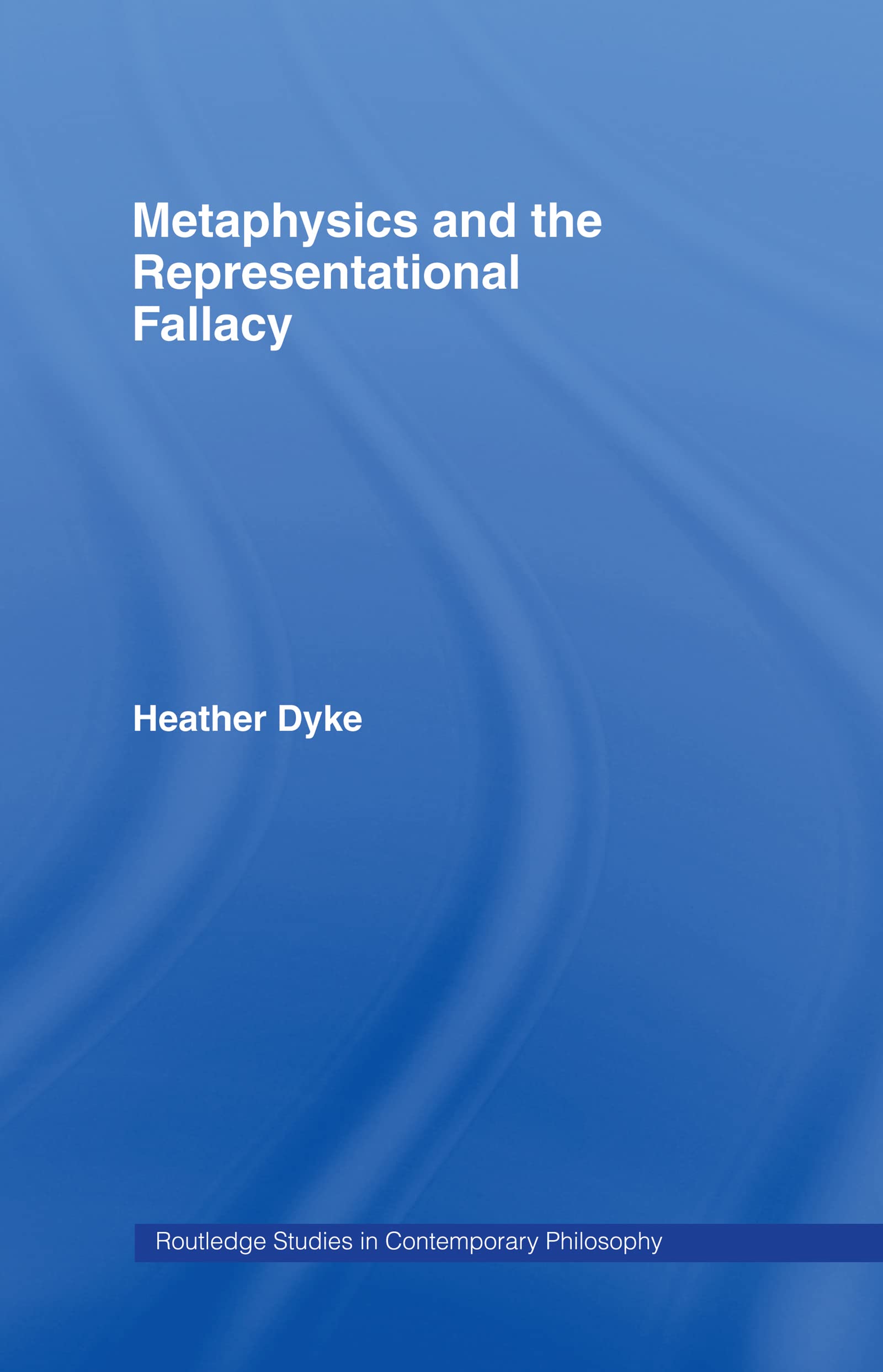Buy Metaphysics and the Representational Fallacy by Heather Dyke — BookShops.in