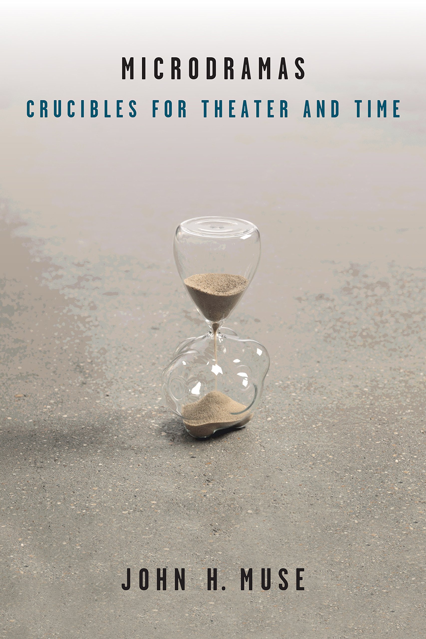 Buy Microdramas: Crucibles for Theater and Time by John H. Muse — BookShops.in
