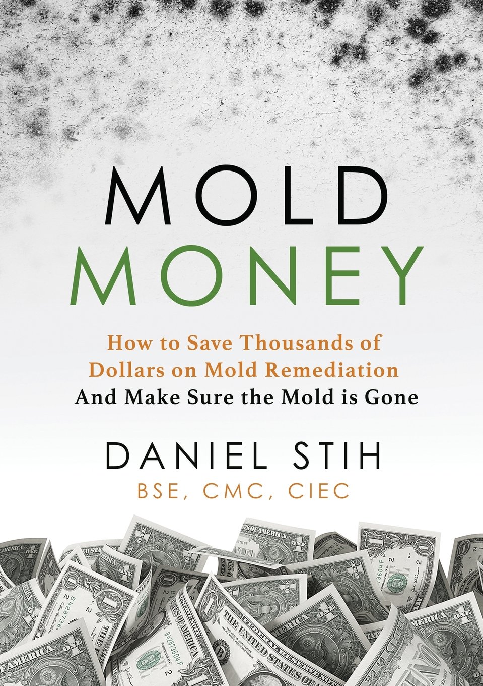 Buy Mold Money: How to Save Thousands of Dollars on Mold Redmediation and Make Sure the Mold is Gone — BookShops.in