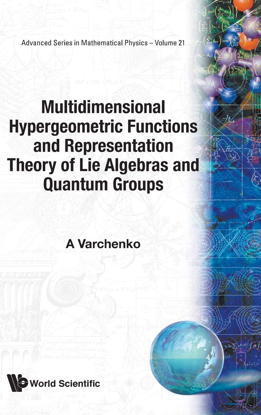 Buy Multidimensional Hypergeometric Functions The Representation Theory Of Lie Algebras And Quantum Groups: 21 (Advanced Series In Mathematical Physics) — BookShops.in