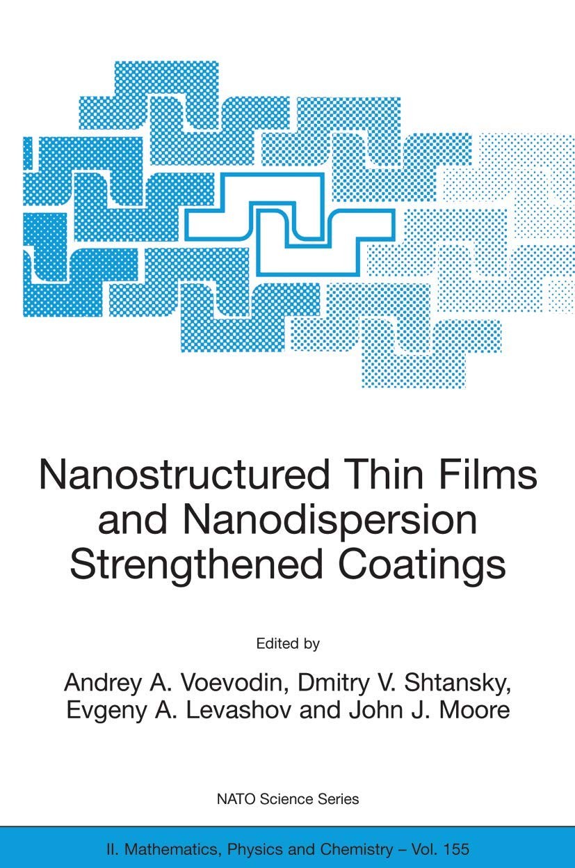 Buy Nanostructured Thin Films and Nanodispersion Strengthened Coatings (English, Andrey A. Voevodin | Dmitry V. Shtansky | Evgeny A. Levashov) — BookShops.in