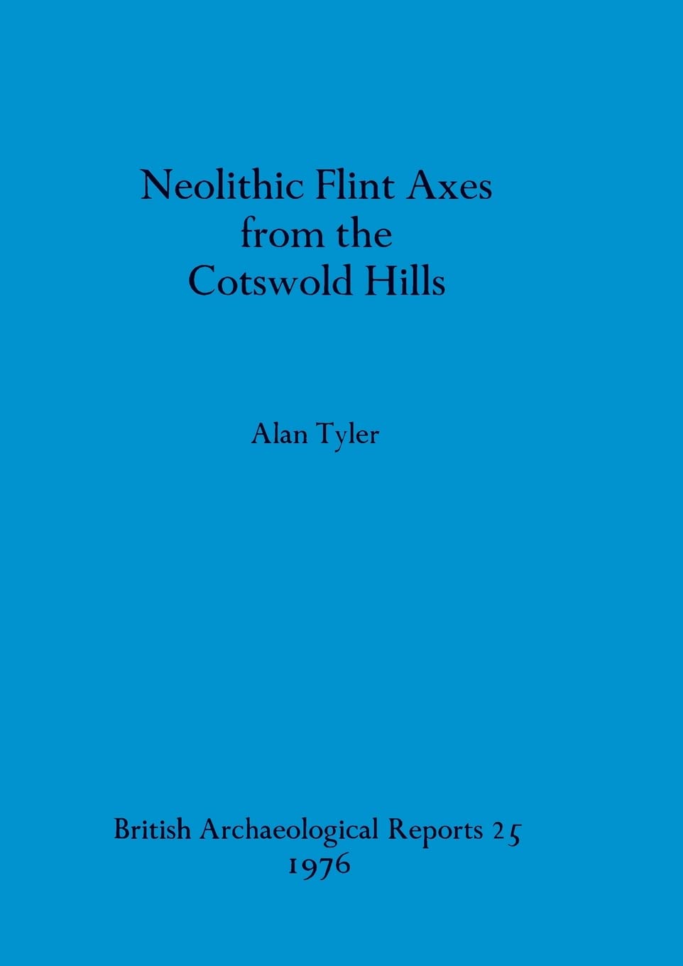 Buy Neolithic Flint Axes from the Cotswold Hills: 25 by Alan Tyl — BookShops.in