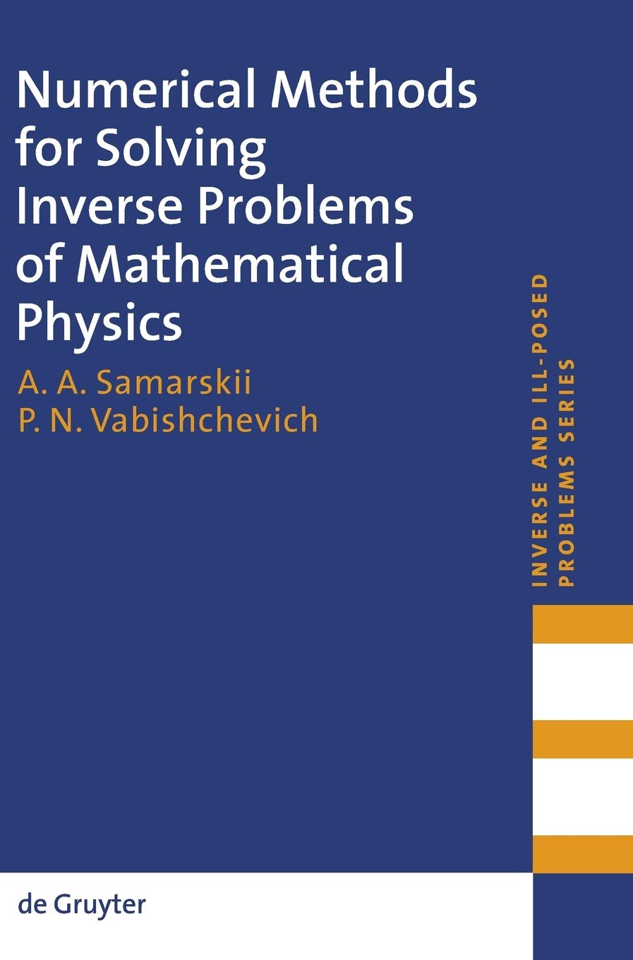 Buy Numerical Methods for Solving Inverse Problems of Mathematical Physics: 52 (Inverse and Ill-Posed Problems Series, 52) — BookShops.in