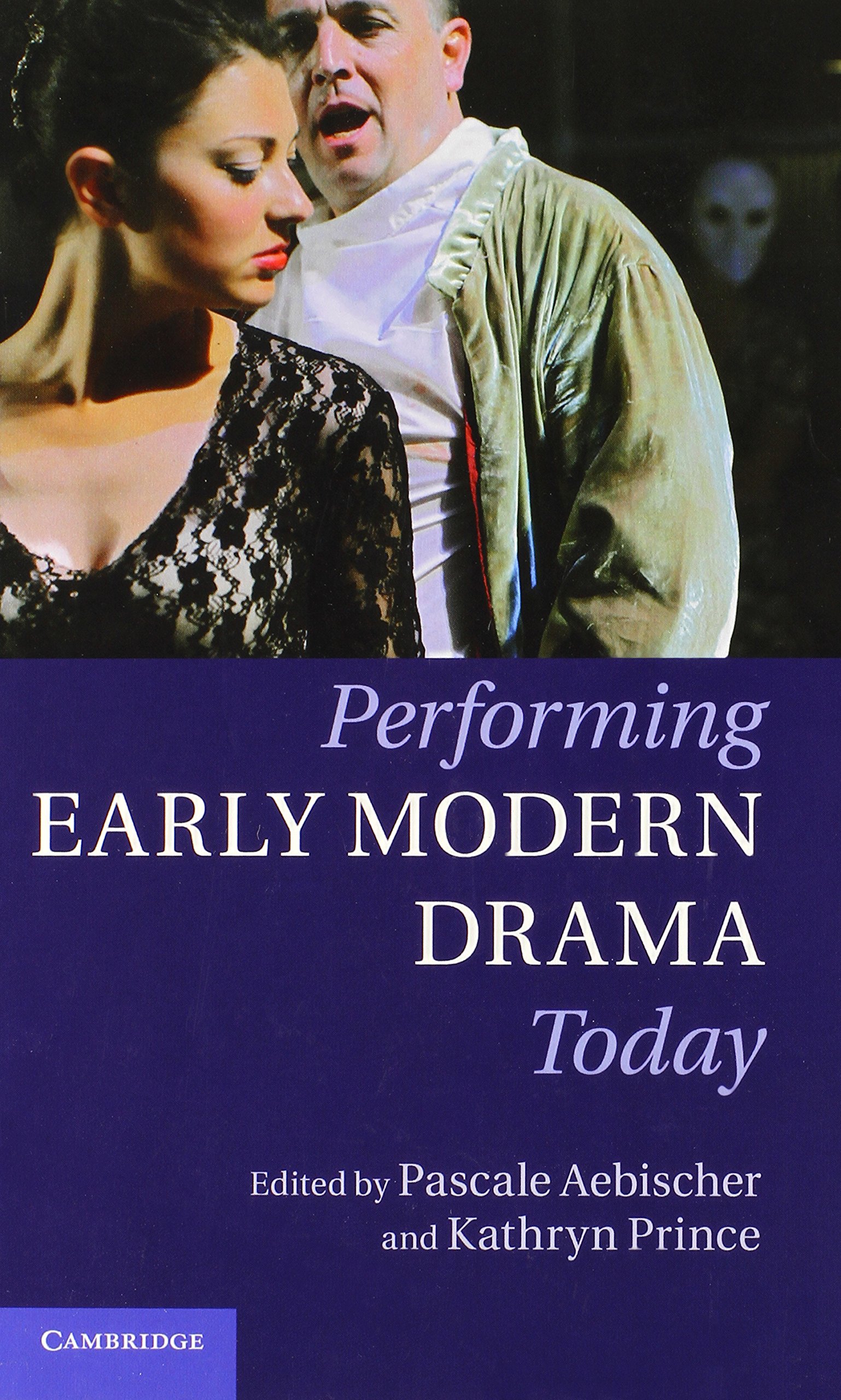 Buy Performing Early Modern Drama Today by Pascale Aebischer — BookShops.in