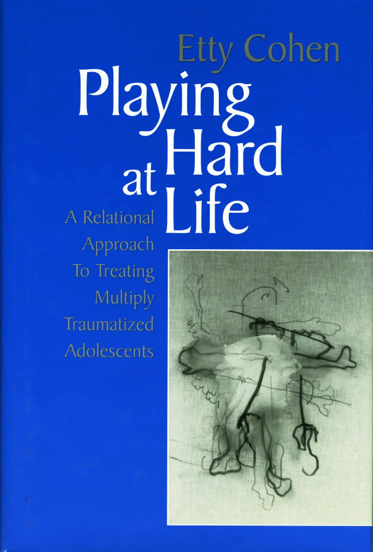 Buy Playing Hard at Life: A Relational Approach to Treating Multiply Traumatized Adolescents — BookShops.in