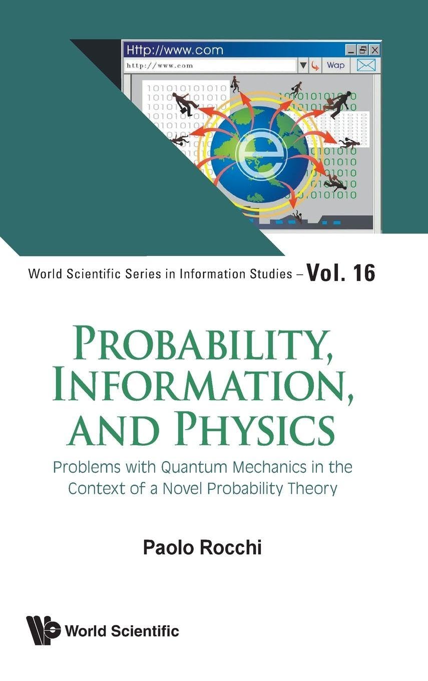 Buy Probability, Information, And Physics: Problems With Quantum Mechanics In The Context Of A Novel Probability Theory: 16 (World Scientific Series in Information Studies) — BookShops.in
