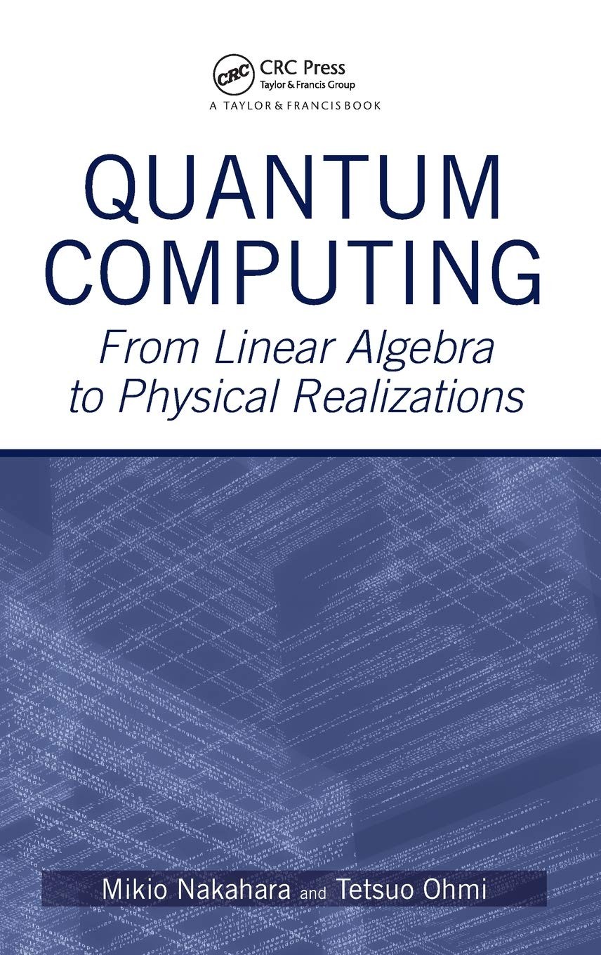Buy Quantum Computing: From Linear Algebra To Physical Realizations by Mikio Nakahara โ BookShops.in