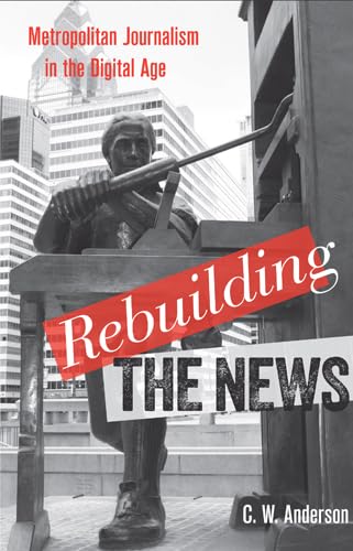 Buy Rebuilding the News: Metropolitan Journalism in the Digital — BookShops.in