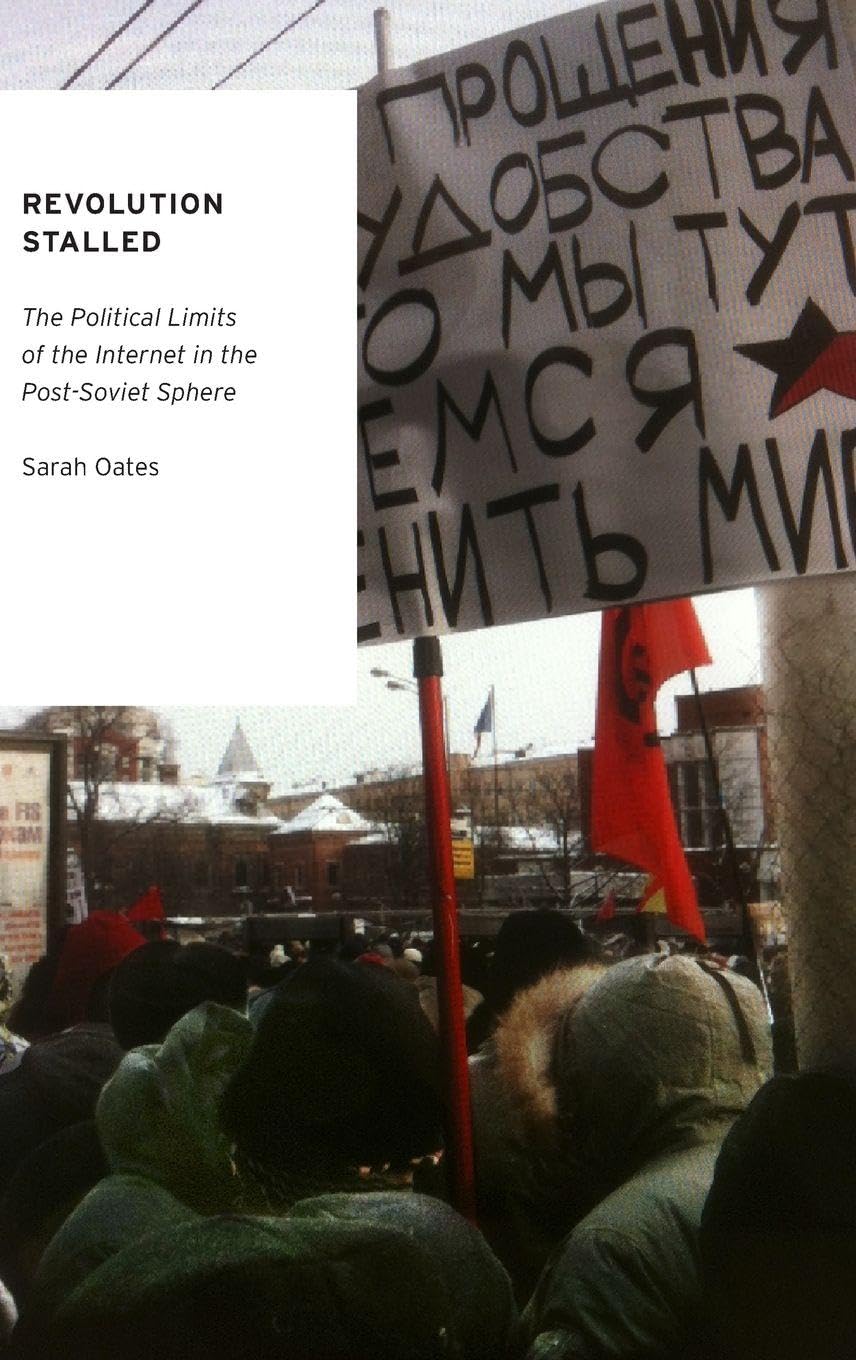 Buy Revolution Stalled: The Political Limits of the Internet in the Post-Soviet Sphere by Sarah Oates โ BookShops.in
