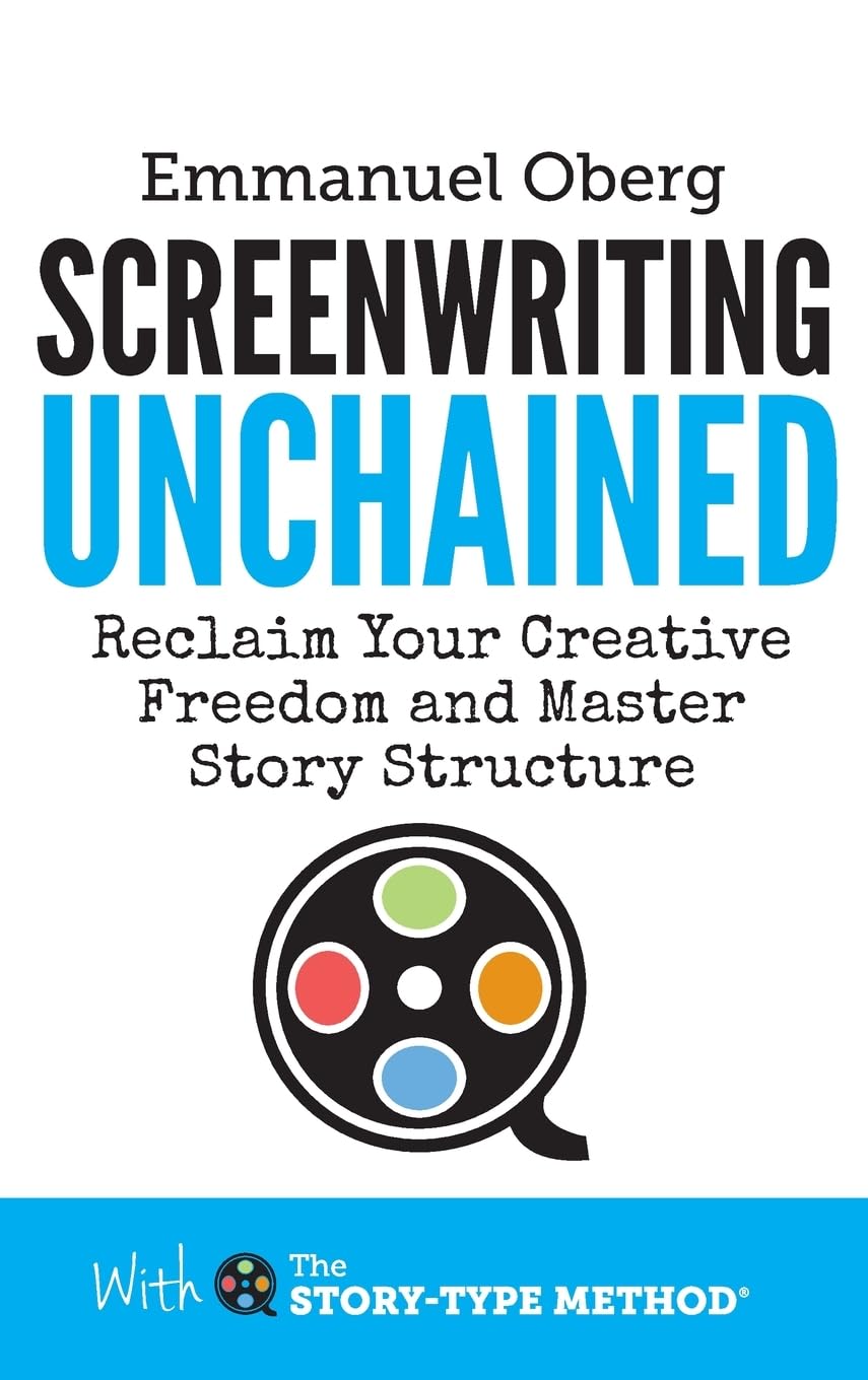 Buy Screenwriting Unchained: Reclaim Your Creative Freedom and M — BookShops.in