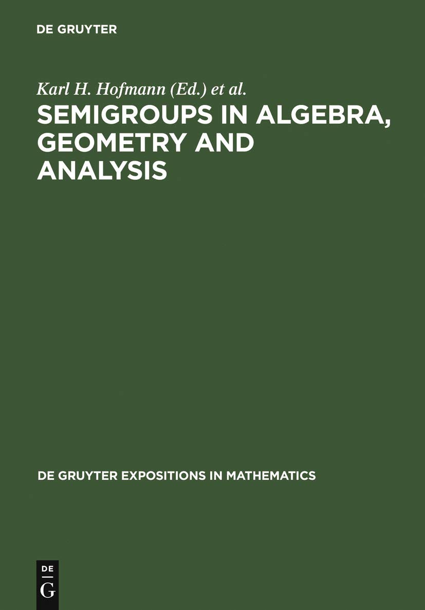 Buy Semigroups in Algebra, Geometry and Analysis: 20 (De Gruyter Expositions in Mathematics, 20) — BookShops.in
