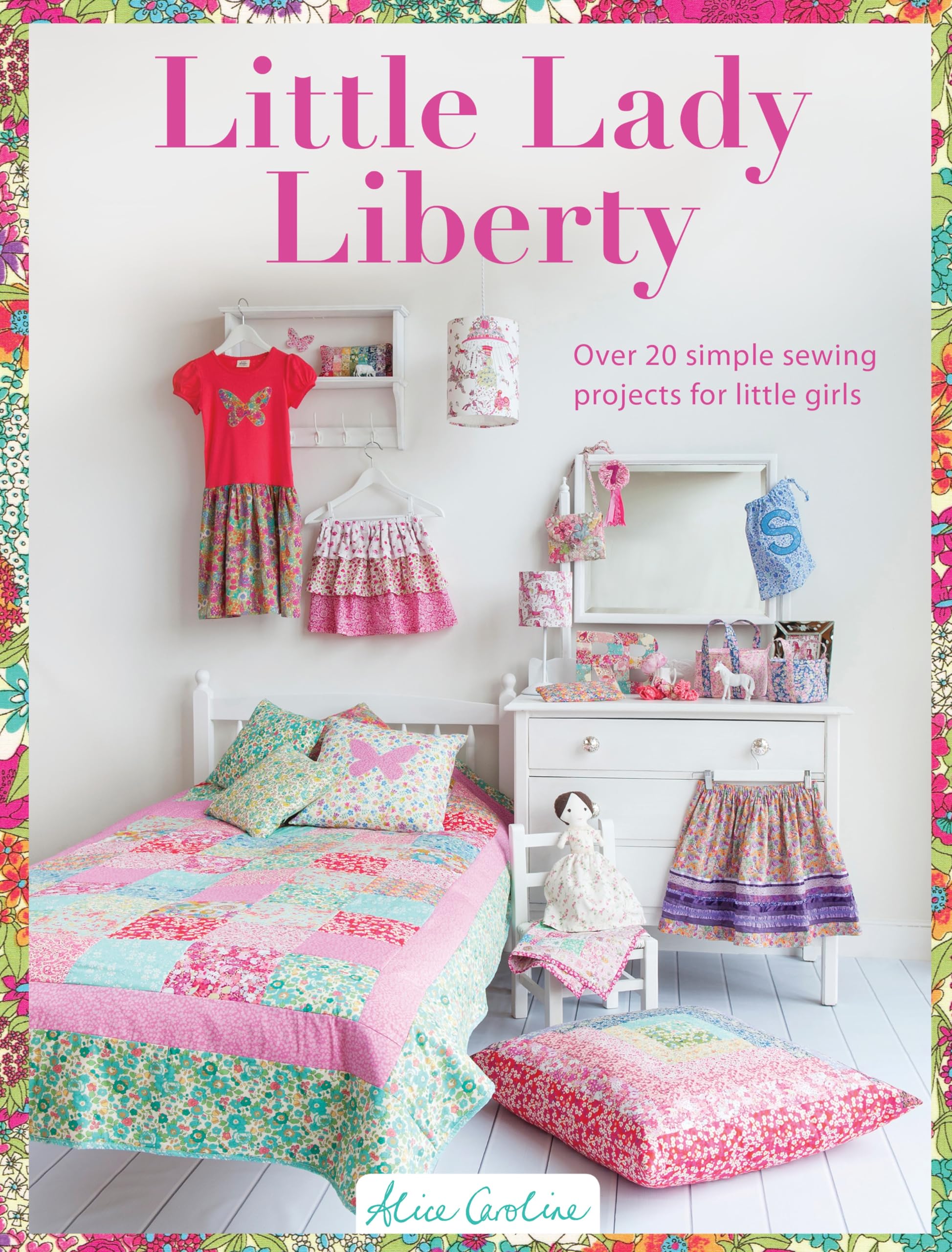 Buy Little Lady Liberty: Over 20 Simple Sewing Projects for Little Girls — BookShops.in
