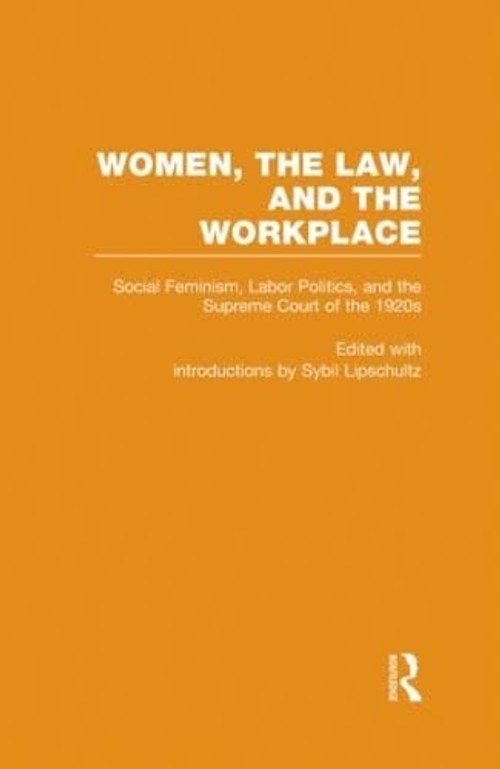 Buy Women, the Law, and the Workplace by Sybil Lipschultz β Social Feminism and Labor Politics β BookShops.in
