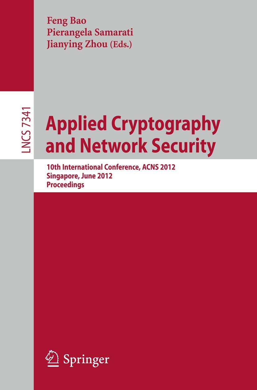 Buy Applied Cryptography and Network Security: 10th International Conference, ACNS 2012, Singapore, June 26-29, 2012, Proceedings: 7341 (Security and Cryptology) — BookShops.in