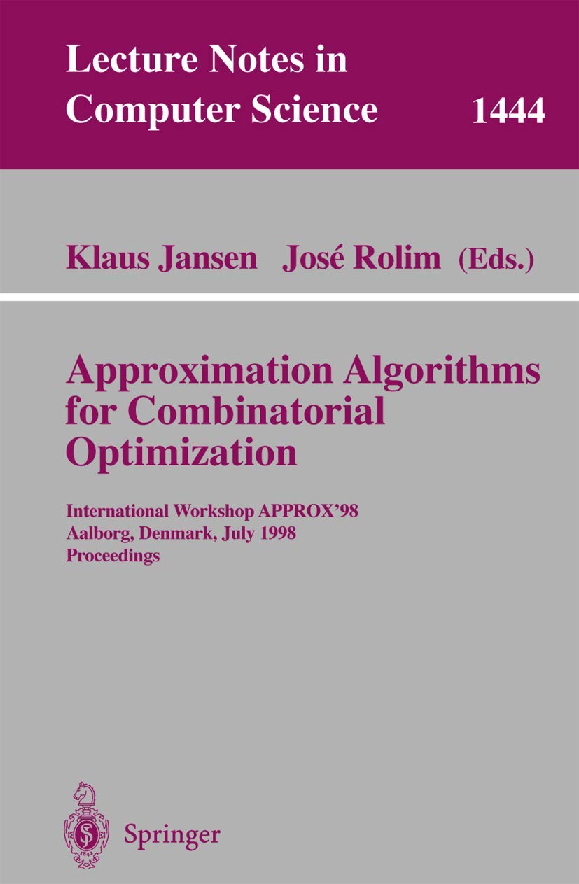 Buy Approximation Algorithms for Combinatorial Optimization: International Workshop Approx'98 Aalborg, Denmark, July 18-19, 1998 : Proceedings: 1444 (Lecture Notes in Computer Science) — BookShops.in