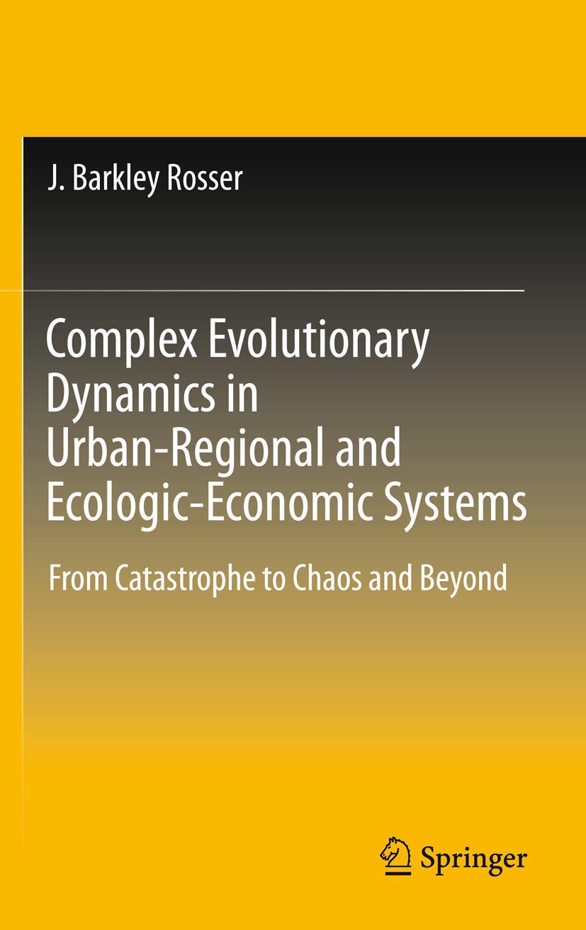 Buy Complex Evolutionary Dynamics in Urban-Regional and Ecologic-Economic Systems: From Catastrophe to Chaos and Beyond — BookShops.in