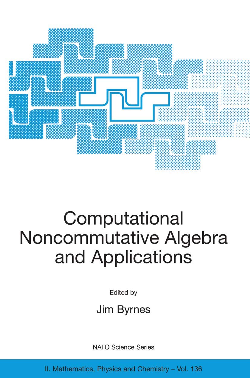 Buy Computational Noncommutative Algebra And Applications: Proceedings Of The Nato Advanced Study Institute, Held At Il Ciocco, Italy, 6-19 July 2003: ... SERIES II MATHEMATICS, PHYSICS AND CHEMISTRY) — BookShops.in