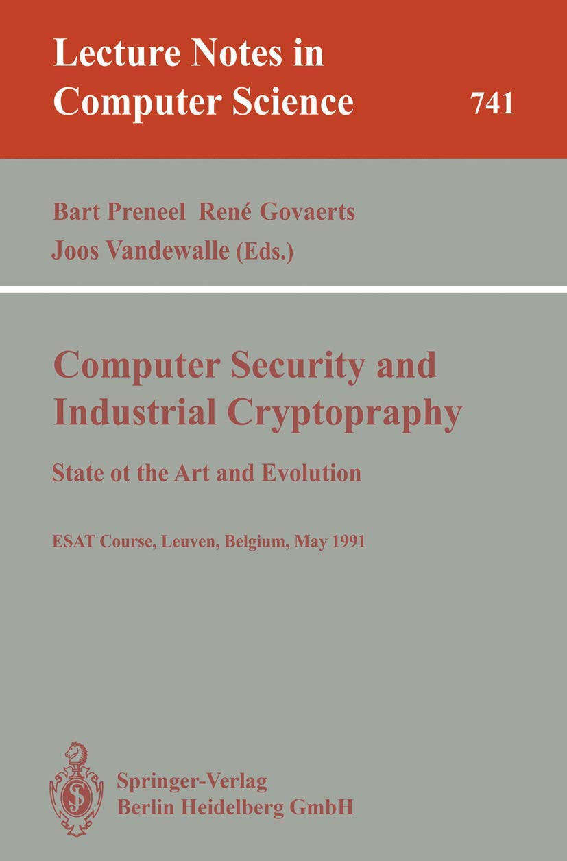 Buy Computer Security and Industrial Cryptography: State of the Art and Evolution. Esat Course, Leuven, Belgium, May 21-23, 1991: 741 (Lecture Notes in Computer Science) — BookShops.in