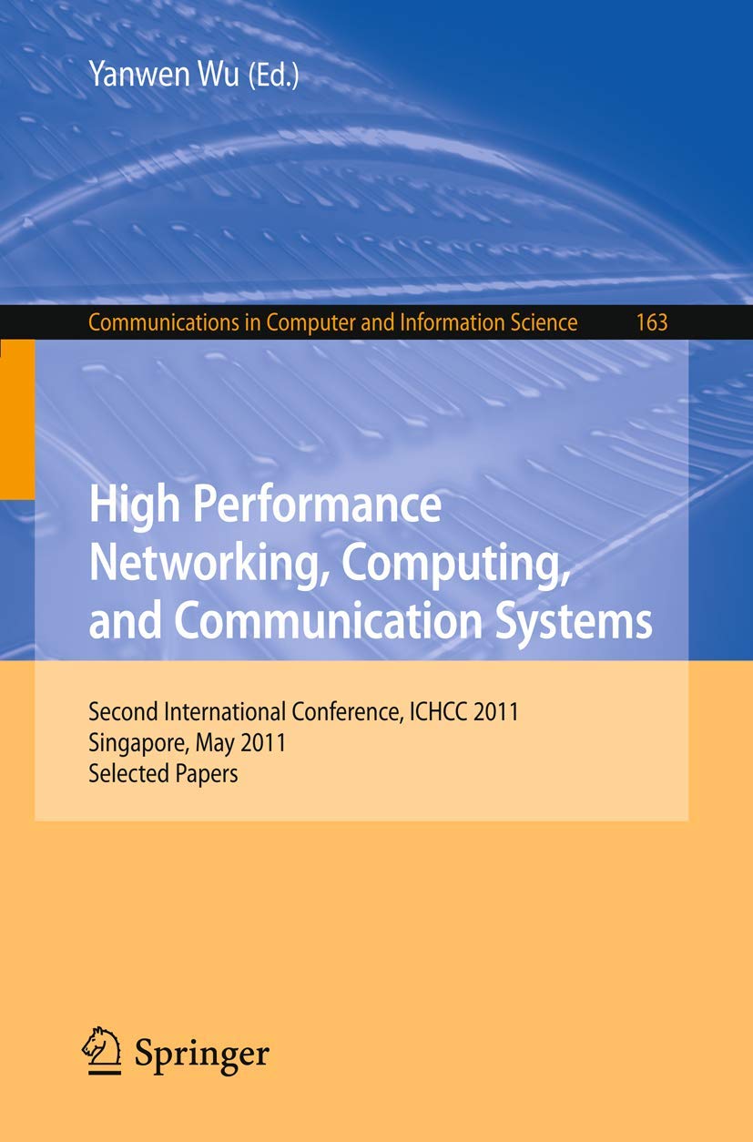 Buy High Performance Networking, Computing, and Communication Systems: Second International Conference ICHCC 2011, Singapore, May 5-6, 2011, Selected ... in Computer and Information Science) — BookShops.in